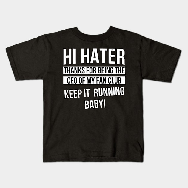 Hi Hater Thanks for Being the Ceo of My Fan Club Keep It Running Baby funny Kids T-Shirt by styleandlife